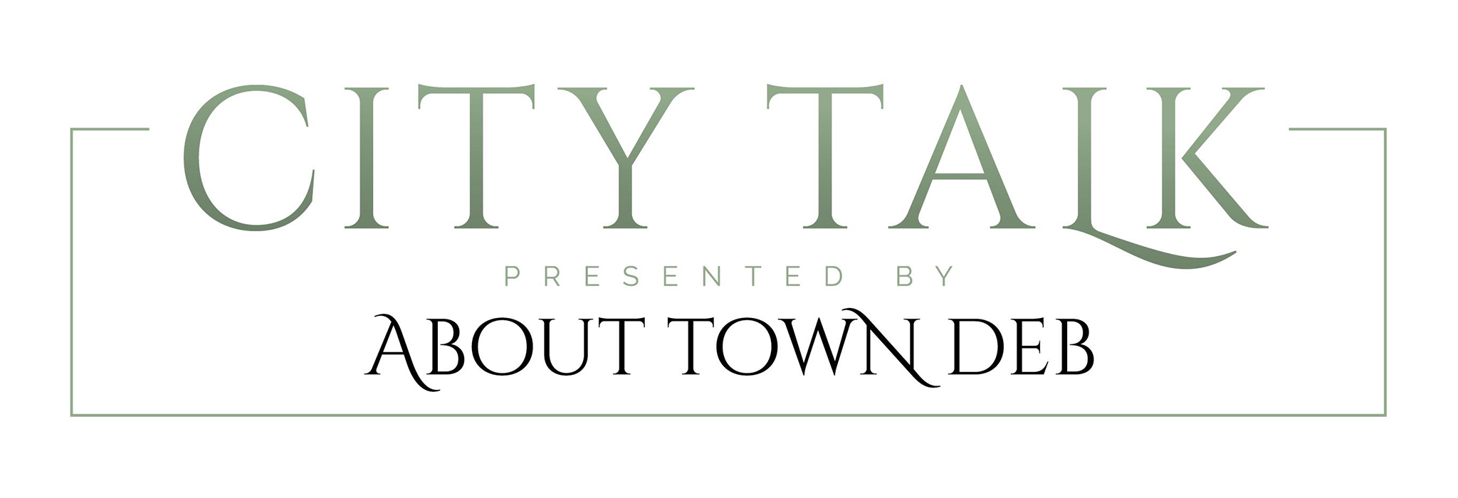 About Town Deb Presents City Talk